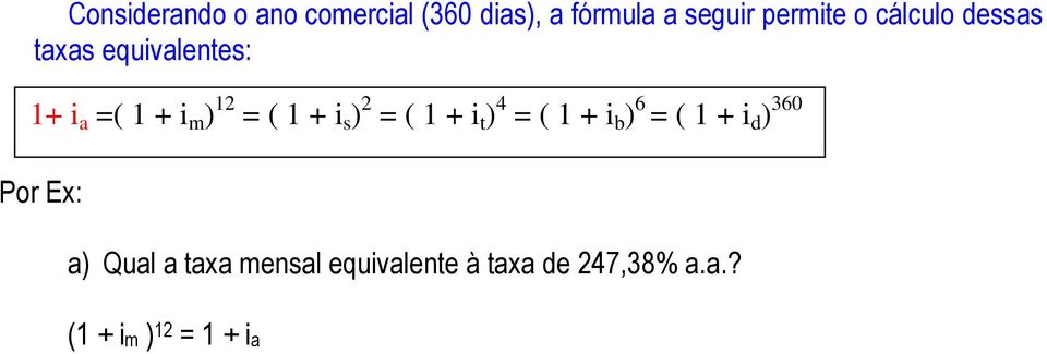 ) 2 = ( 1 + i t ) 4 = ( 1 + i b ) 6 = ( 1 + i d ) 360 Por Ex: a) Qual