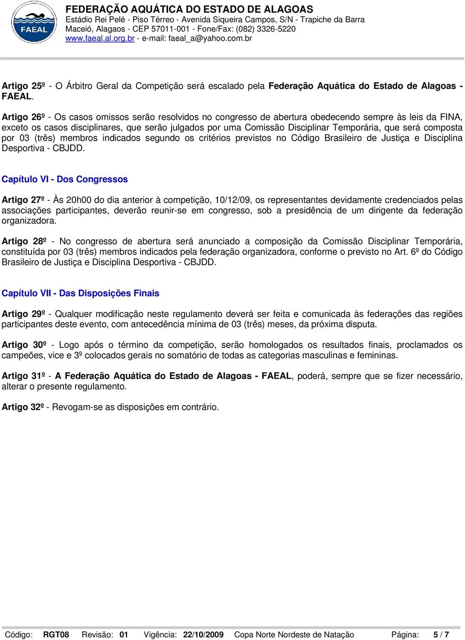 que será composta por 03 (três) membros indicados segundo os critérios previstos no Código Brasileiro de Justiça e Disciplina Desportiva - CBJDD.