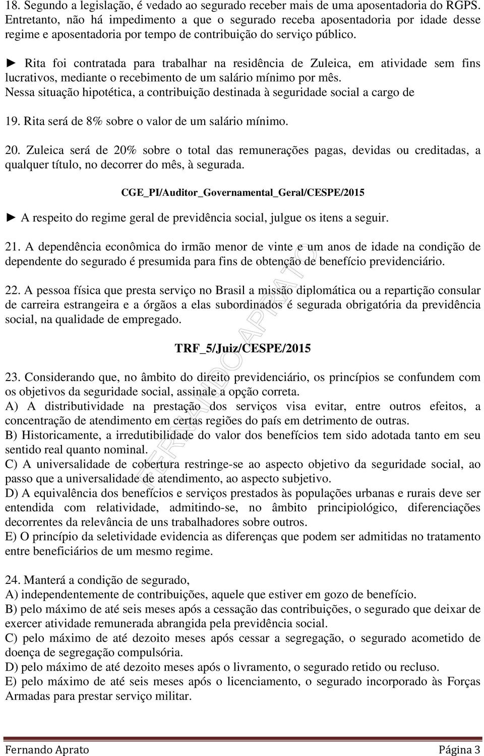 Rita foi contratada para trabalhar na residência de Zuleica, em atividade sem fins lucrativos, mediante o recebimento de um salário mínimo por mês.