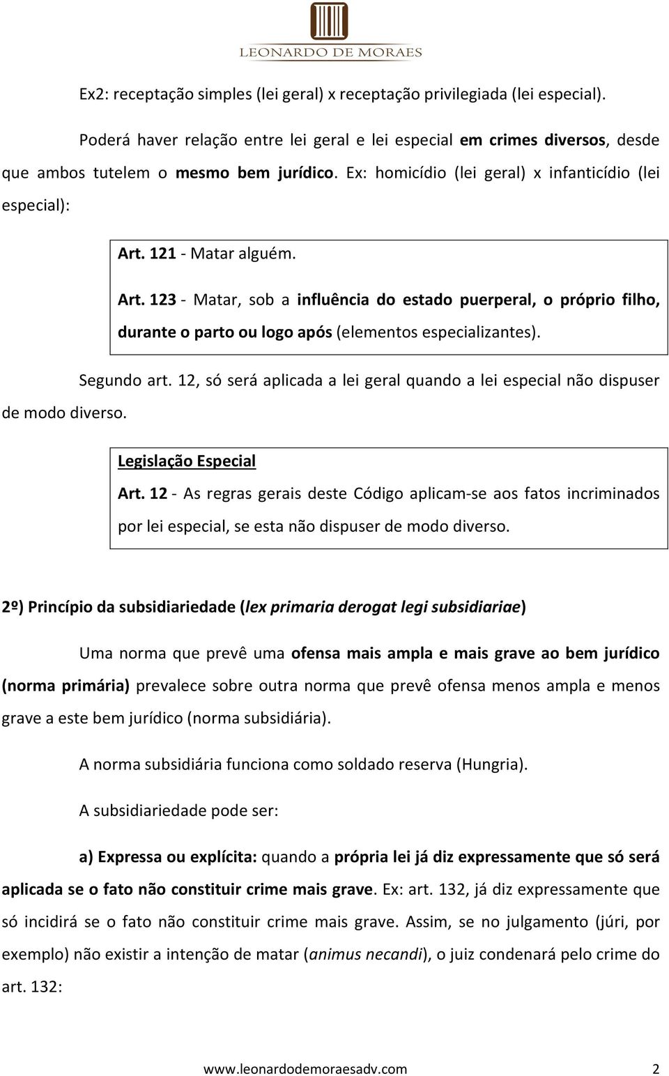 Segundo art. 12, só será aplicada a lei geral quando a lei especial não dispuser de modo diverso. Legislação Especial Art.