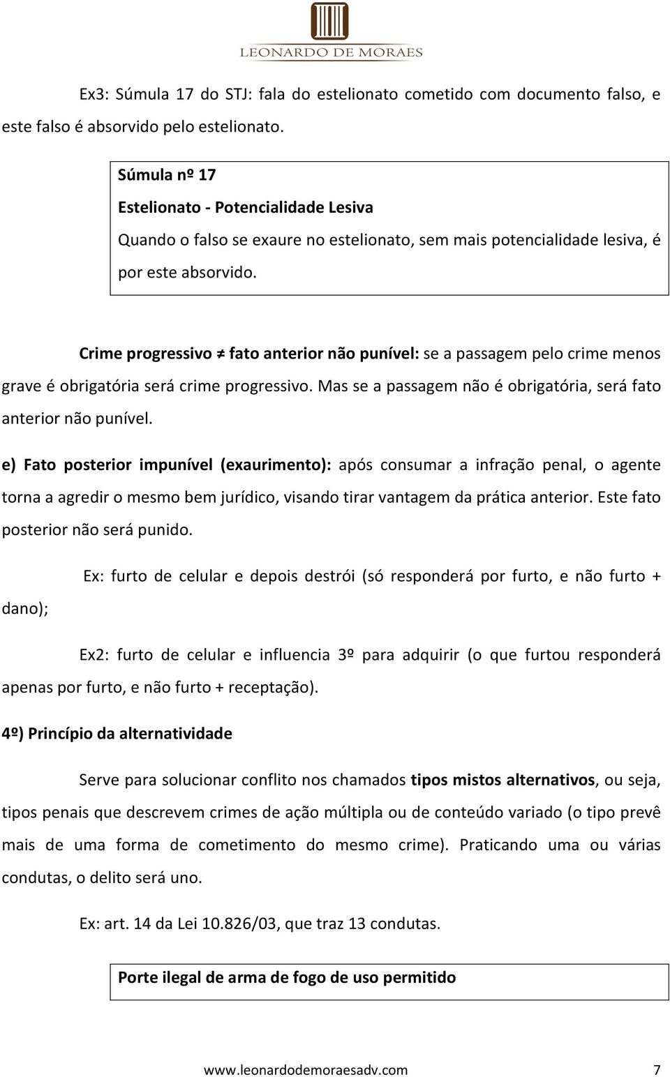 Crime progressivo fato anterior não punível: se a passagem pelo crime menos grave é obrigatória será crime progressivo. Mas se a passagem não é obrigatória, será fato anterior não punível.