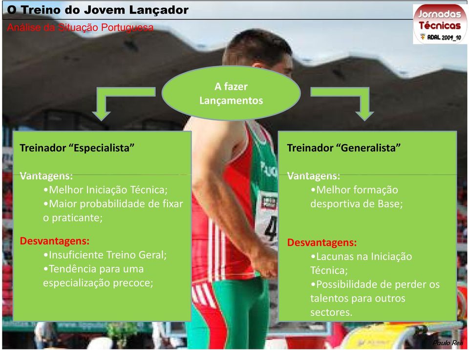 Tendência para uma especialização precoce; Treinador Generalista Vantagens: Melhor formação