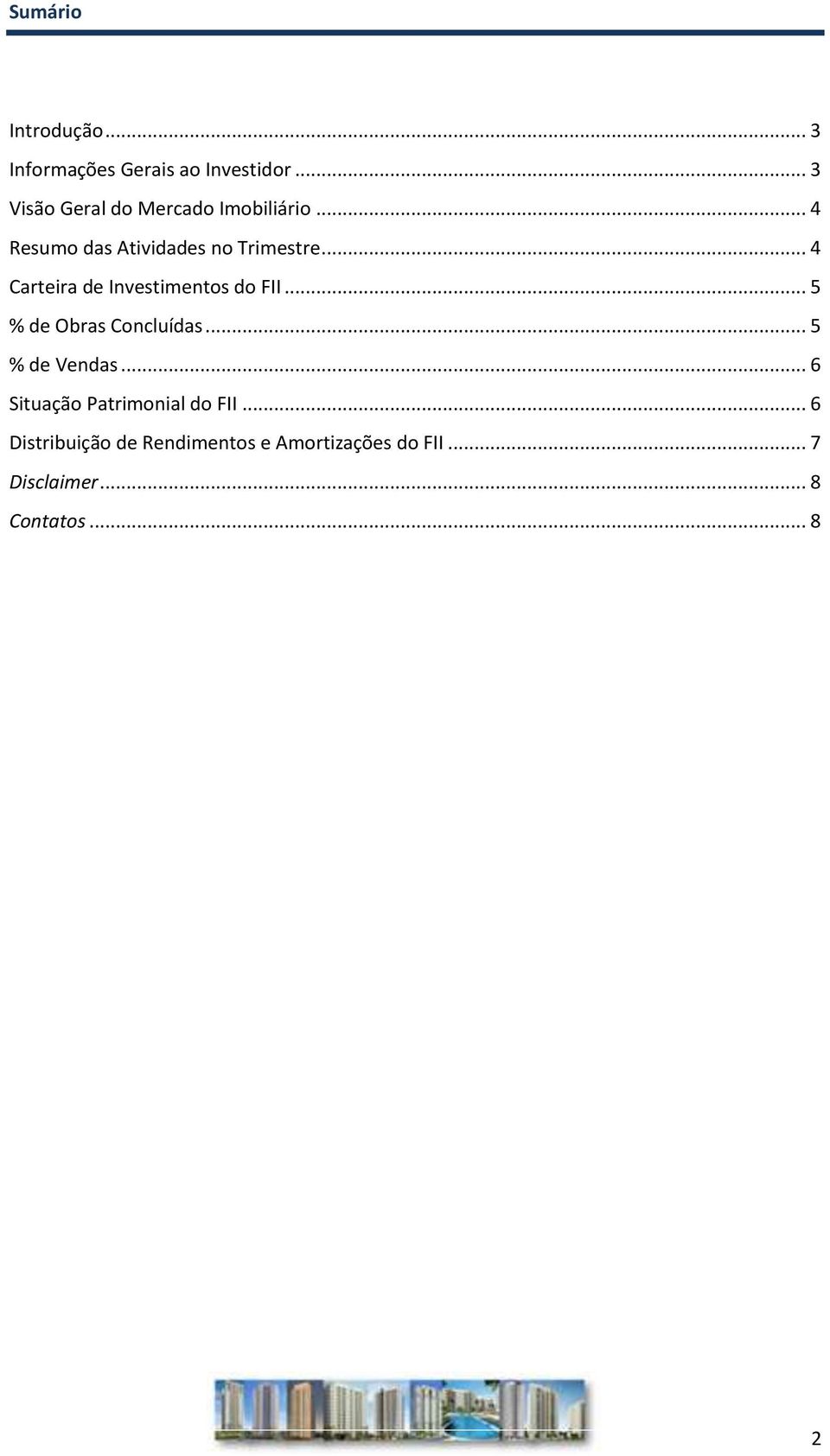 .. 4 Carteira de Investimentos do FII... 5 % de Obras Concluídas... 5 % de Vendas.