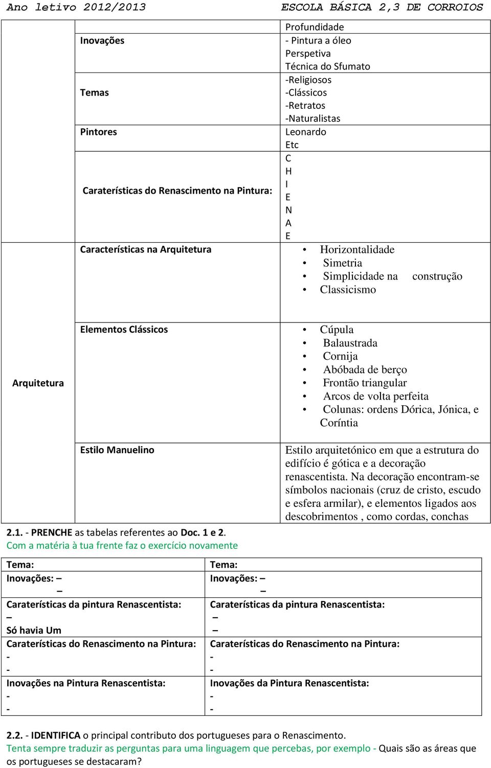 volta perfeita Colunas: ordens Dórica, Jónica, e Coríntia Estilo Manuelino 2.1. PRENCHE as tabelas referentes ao Doc. 1 e 2.