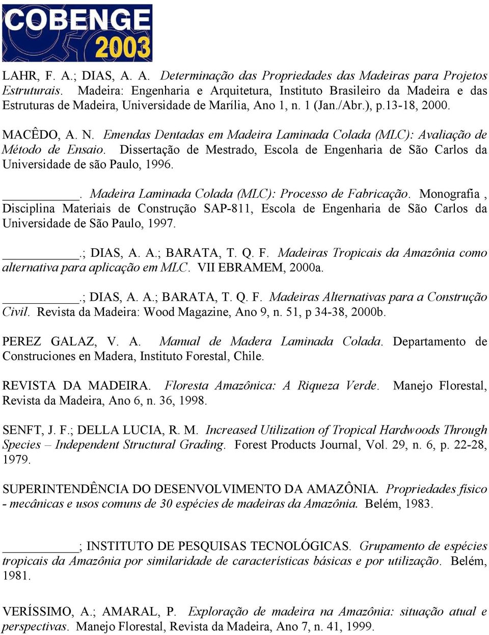 Emendas Dentadas em Madeira Laminada Colada (MLC): Avaliação de Método de Ensaio. Dissertação de Mestrado, Escola de Engenharia de São Carlos da Universidade de são Paulo, 1996.