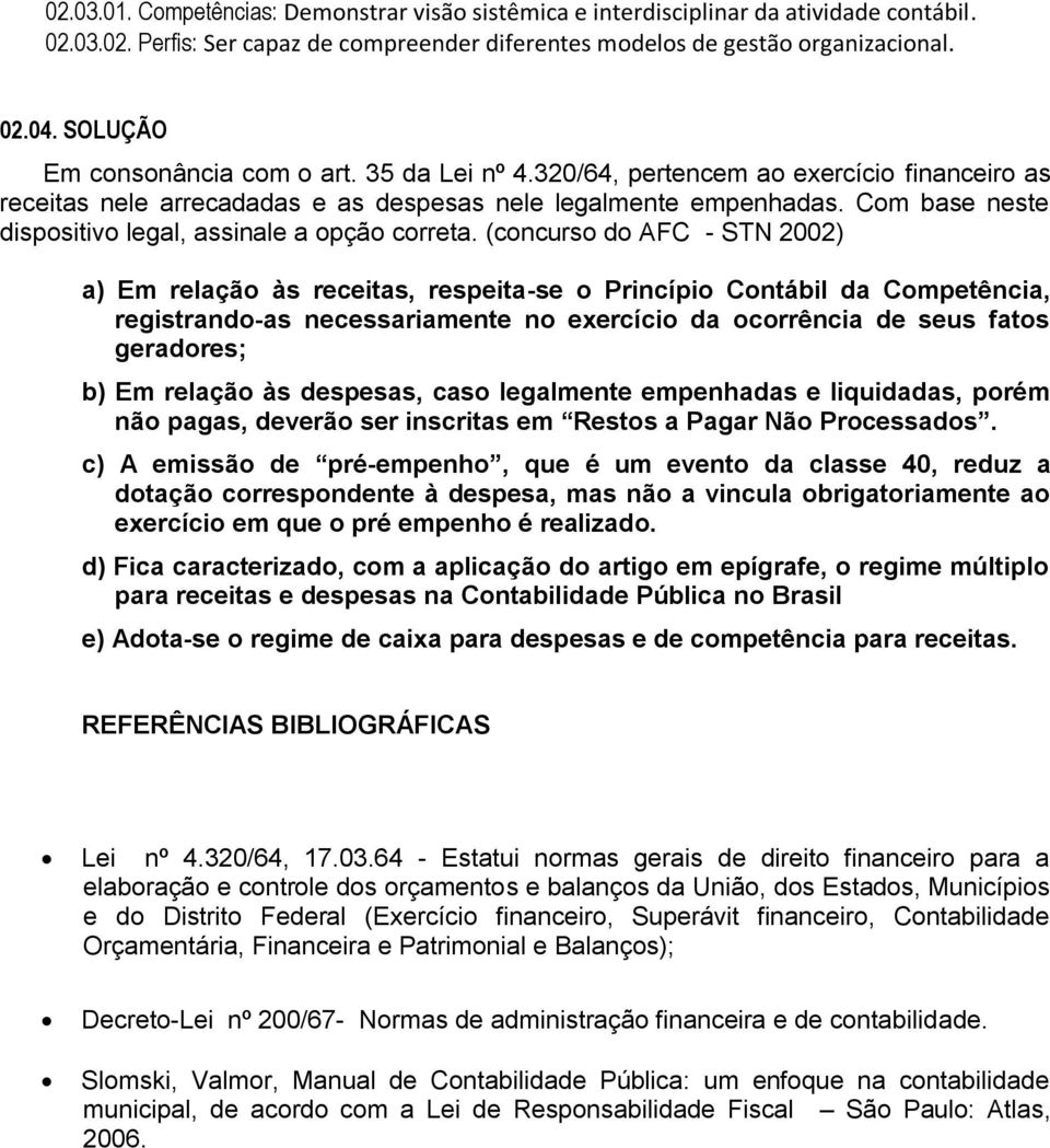 Com base neste dispositivo legal, assinale a opção correta.