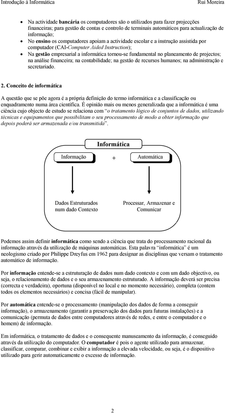 projectos; na análise financeira; na contabilidade; na gestão de recursos humanos; na administração e secretariado. 2.