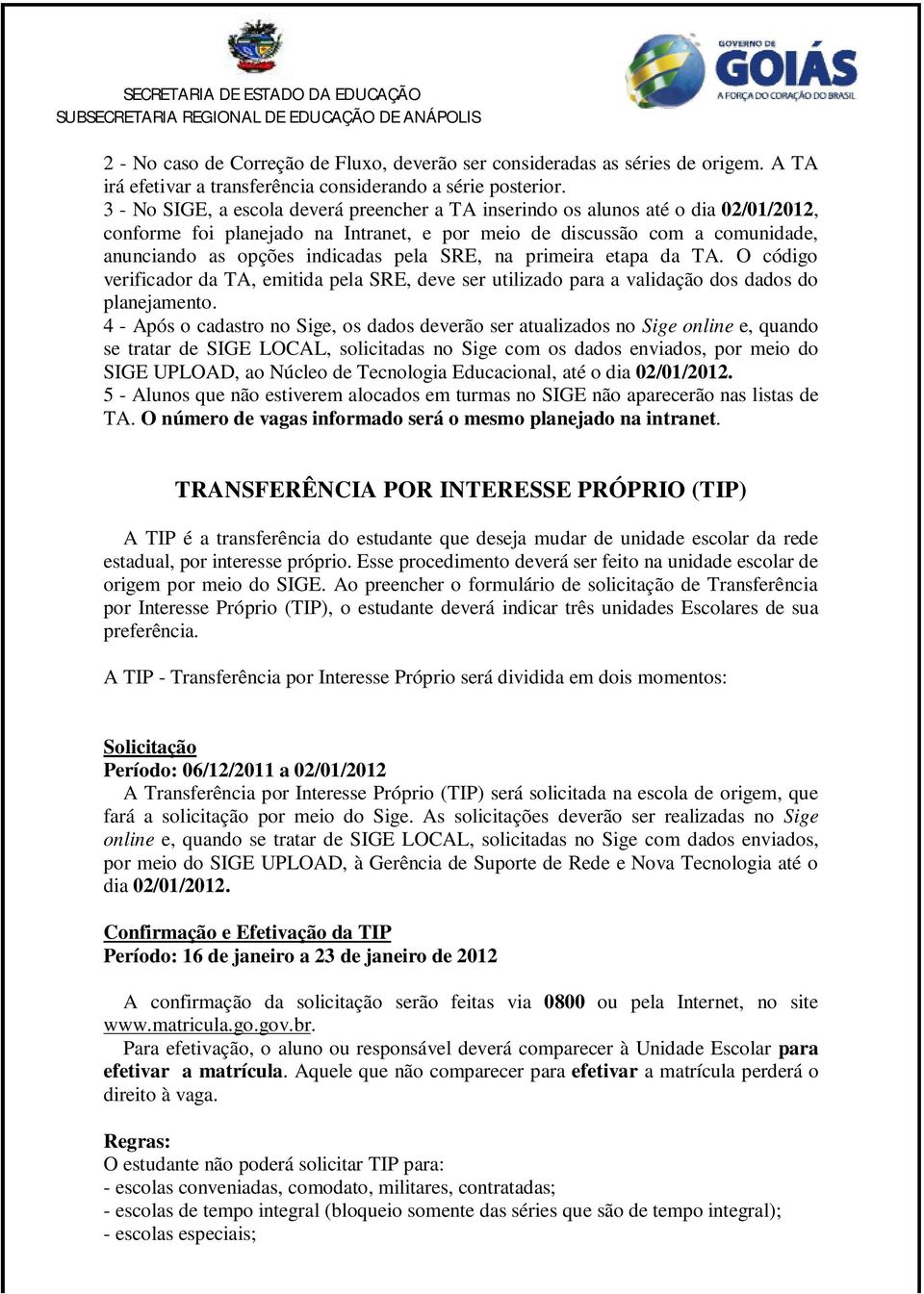 SRE, na primeira etapa da TA. O código verificador da TA, emitida pela SRE, deve ser utilizado para a validação dos dados do planejamento.