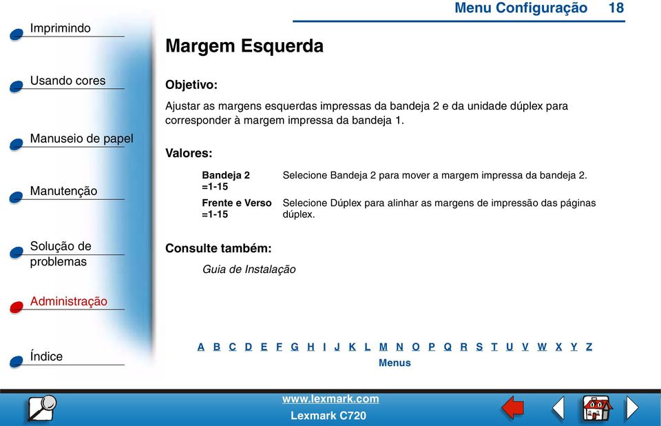 Bandeja 2 =1-15 Frente e Verso =1-15 Selecione Bandeja 2 para mover a margem impressa da