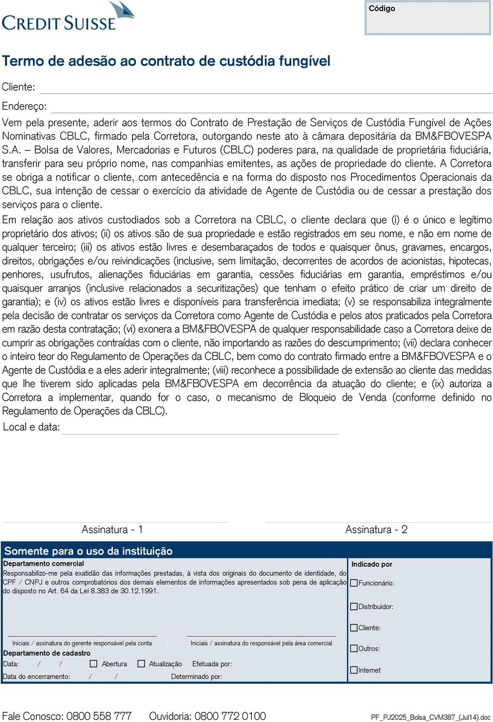 S.A. Bolsa de Valores, Mercadorias e Futuros (CBLC) poderes para, na qualidade de proprietária fiduciária, transferir para seu próprio nome, nas companhias emitentes, as ações de propriedade do