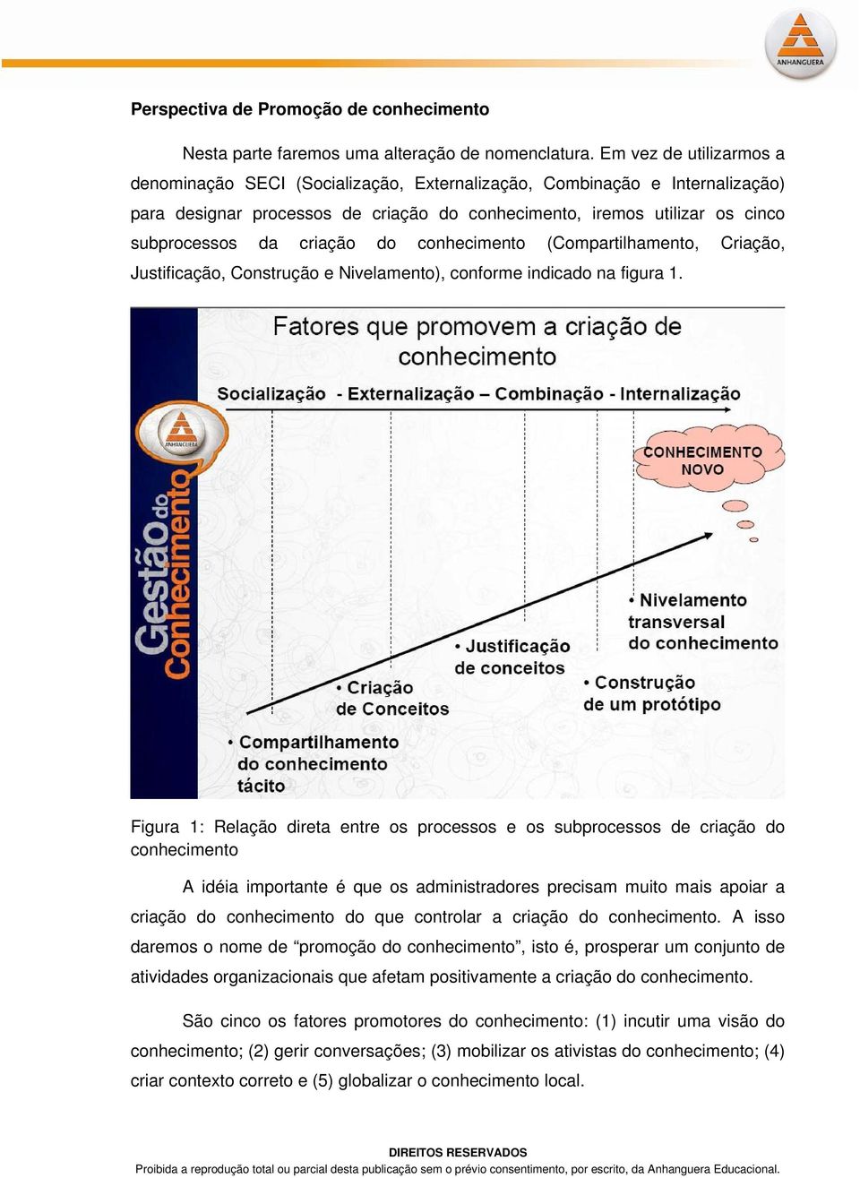 criação do conhecimento (Compartilhamento, Criação, Justificação, Construção e Nivelamento), conforme indicado na figura 1.