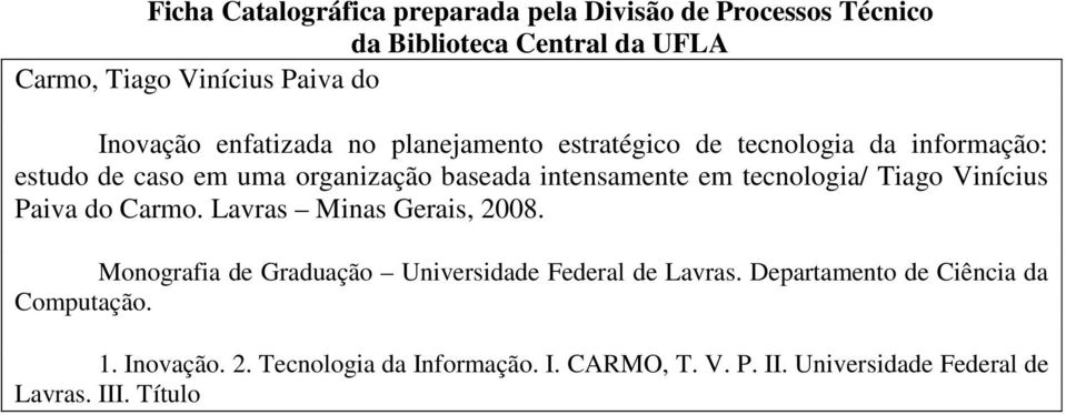 tecnologia/ Tiago Vinícius Paiva do Carmo. Lavras Minas Gerais, 2008. Monografia de Graduação Universidade Federal de Lavras.