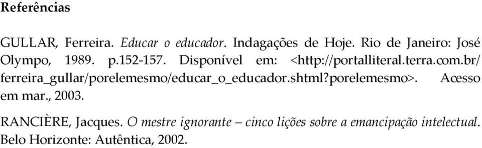 br/ ferreira_gullar/porelemesmo/educar_o_educador.shtml?porelemesmo>. Acesso em mar., 2003.