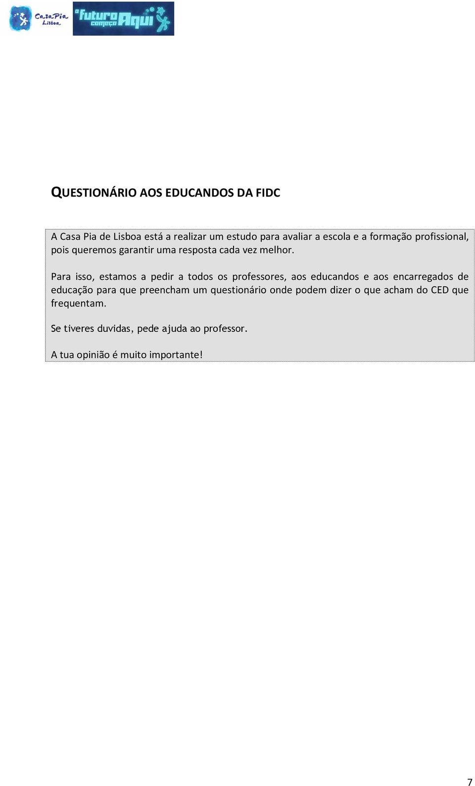 Para isso, estamos a pedir a todos os professores, aos educandos e aos encarregados de educação para que