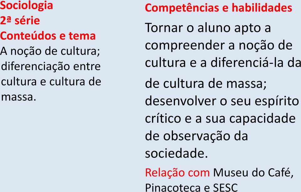 Tornar o aluno apto a compreender a noção de cultura e a diferenciá-la da de