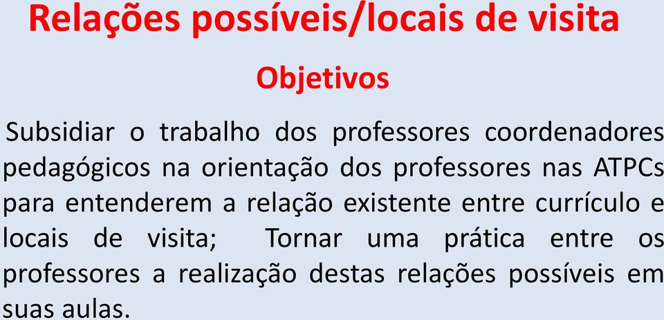 para entenderem a relação existente entre currículo e locais de visita; Tornar