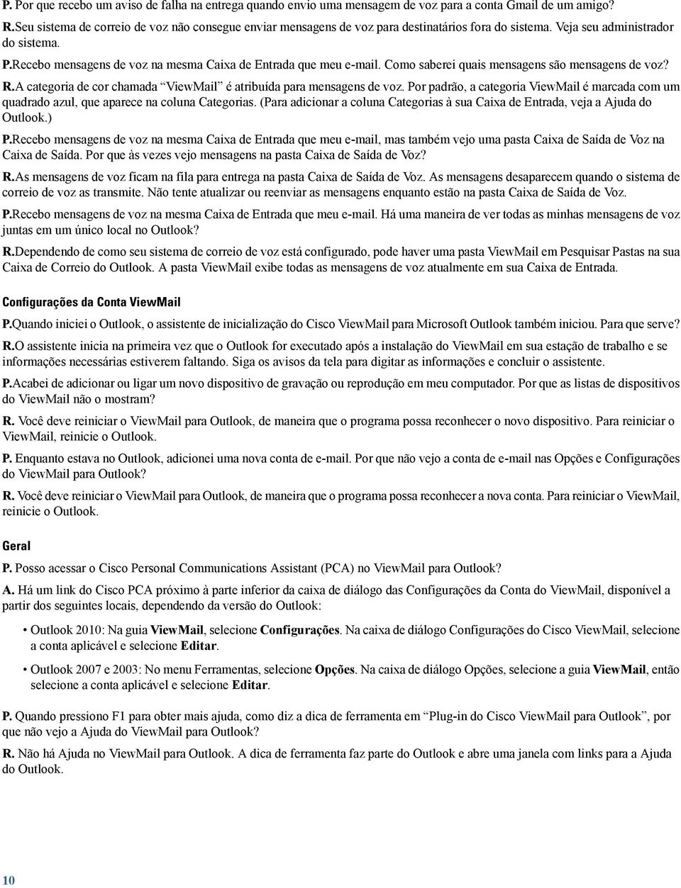 Recebo mensagens de voz na mesma Caixa de Entrada que meu e-mail. Como saberei quais mensagens são mensagens de voz? R.A categoria de cor chamada ViewMail é atribuída para mensagens de voz.