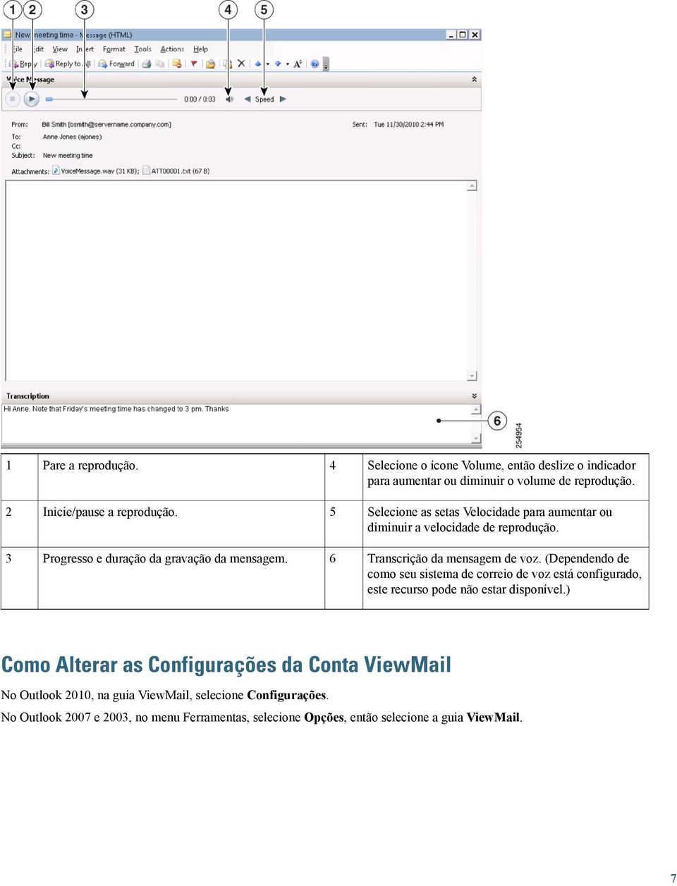 Transcrição da mensagem de voz. (Dependendo de como seu sistema de correio de voz está configurado, este recurso pode não estar disponível.