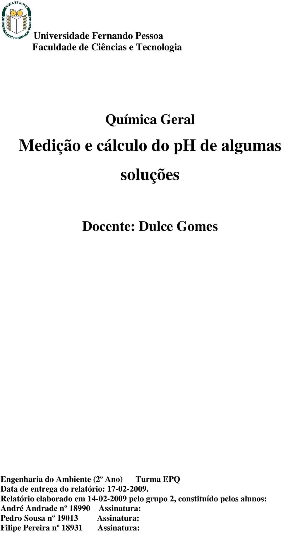 Relatório elaborado em 14-02-2009 pelo grupo 2, constituído pelos alunos: André