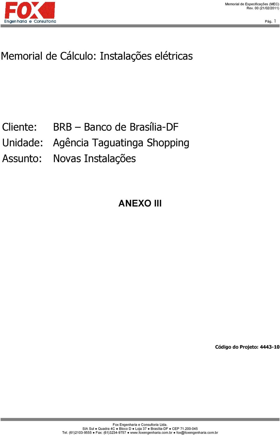 do Projeto: 4443-10 SIA Sul Quadra 4C Bloco D Loja 37 Brasília-DF CEP 71.
