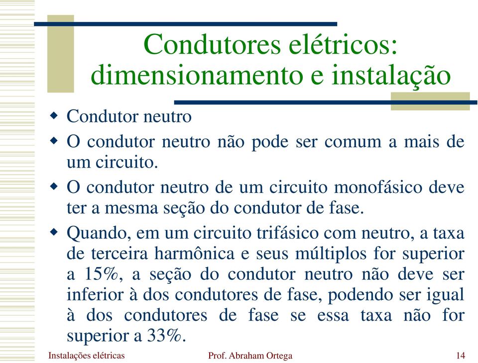 Quando, em um circuito trifásico com neutro, a taxa de terceira harmônica e seus múltiplos for superior a