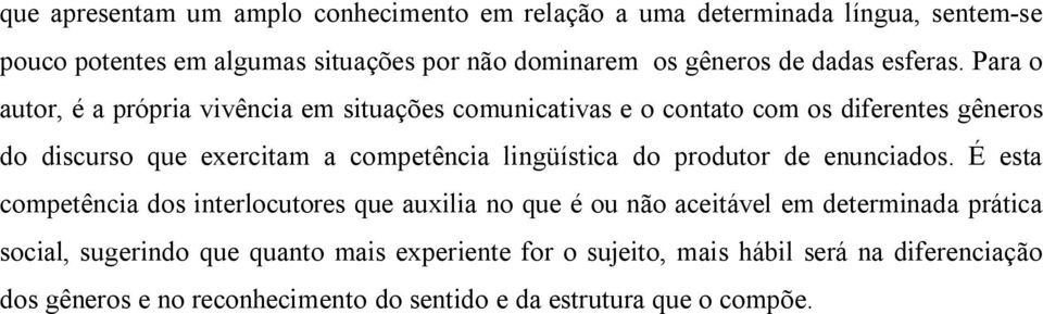 Para o autor, é a própria vivência em situações comunicativas e o contato com os diferentes gêneros do discurso que exercitam a competência lingüística