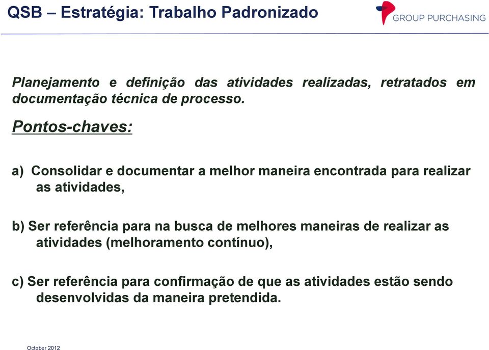 Pontos-chaves: a) Consolidar e documentar a melhor maneira encontrada para realizar as atividades, b) Ser