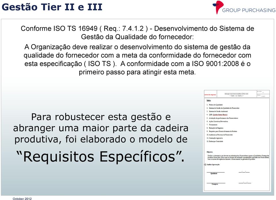 2 ) - Desenvolvimento do Sistema de Gestão da Qualidade do fornecedor: A Organização deve realizar o desenvolvimento do