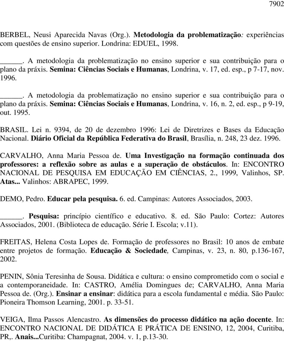 . A metodologia da problematização no ensino superior e sua contribuição para o plano da práxis. Semina: Ciências Sociais e Humanas, Londrina, v. 16, n. 2, ed. esp., p 9-19, out. 1995. BRASIL. Lei n.