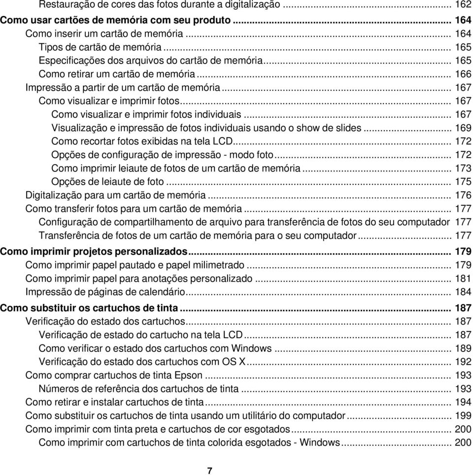 .. 167 Como visualizar e imprimir fotos individuais... 167 Visualização e impressão de fotos individuais usando o show de slides... 169 Como recortar fotos exibidas na tela LCD.
