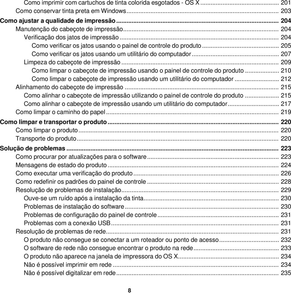 .. 207 Limpeza do cabeçote de impressão... 209 Como limpar o cabeçote de impressão usando o painel de controle do produto... 210 Como limpar o cabeçote de impressão usando um utilitário do computador.