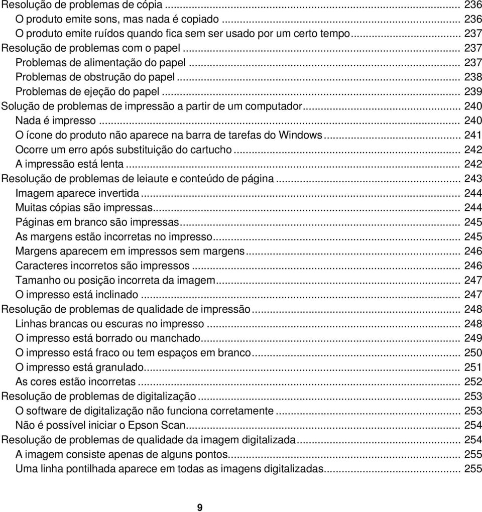 .. 240 Nada é impresso... 240 O ícone do produto não aparece na barra de tarefas do Windows... 241 Ocorre um erro após substituição do cartucho... 242 A impressão está lenta.