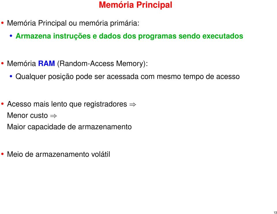 posição pode ser acessada com mesmo tempo de acesso Acesso mais lento que