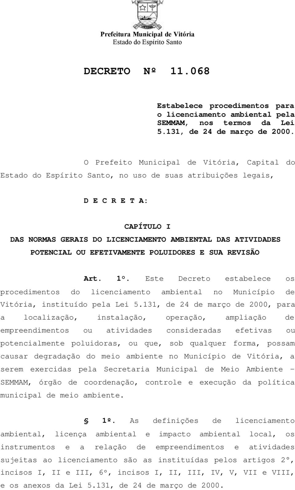 POTENCIAL OU EFETIVAMENTE POLUIDORES E SUA REVISÃO Art. 1. Este Decreto estabelece os procedimentos do licenciamento ambiental no Município de Vitória, instituído pela Lei 5.