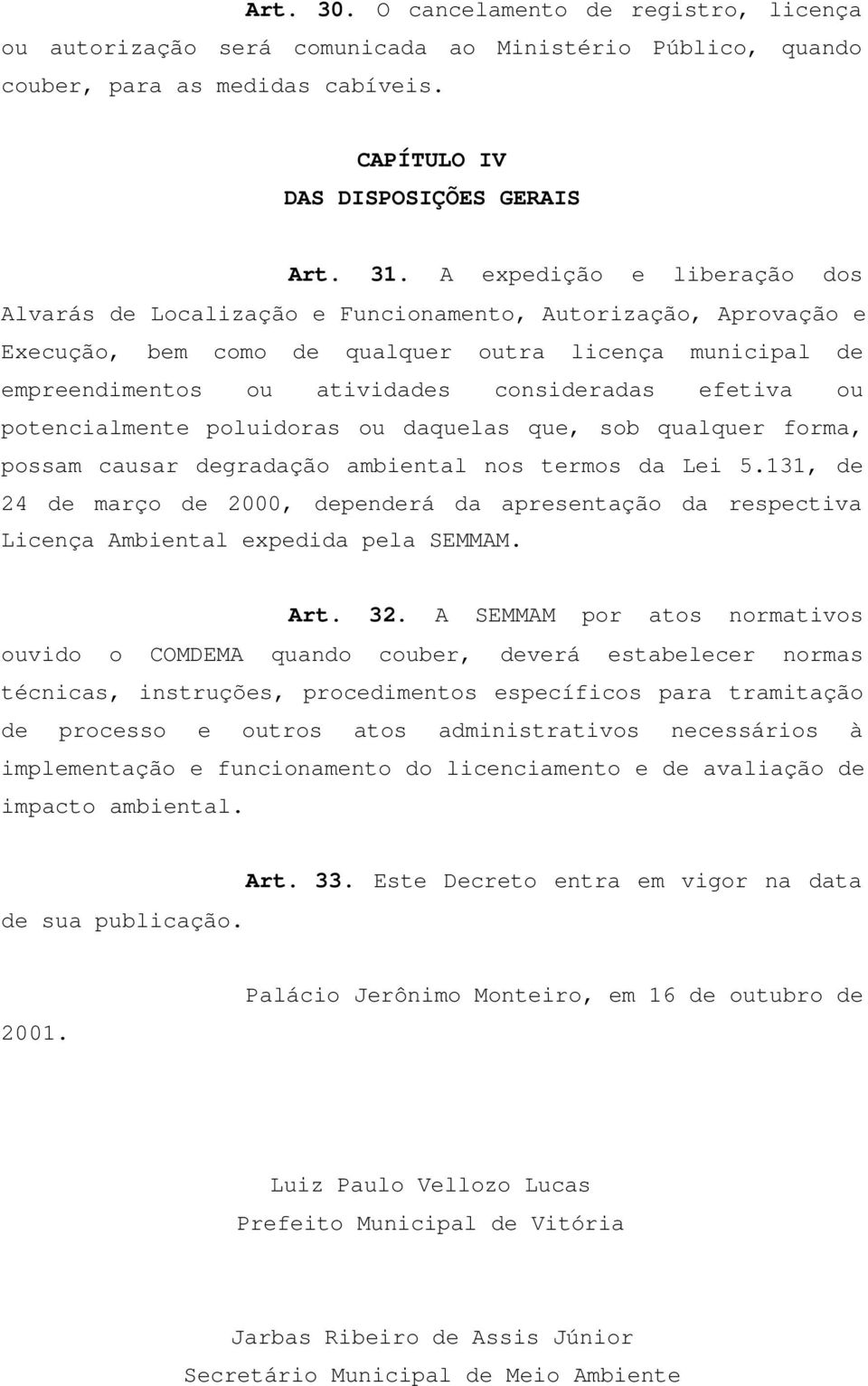 efetiva ou potencialmente poluidoras ou daquelas que, sob qualquer forma, possam causar degradação ambiental nos termos da Lei 5.