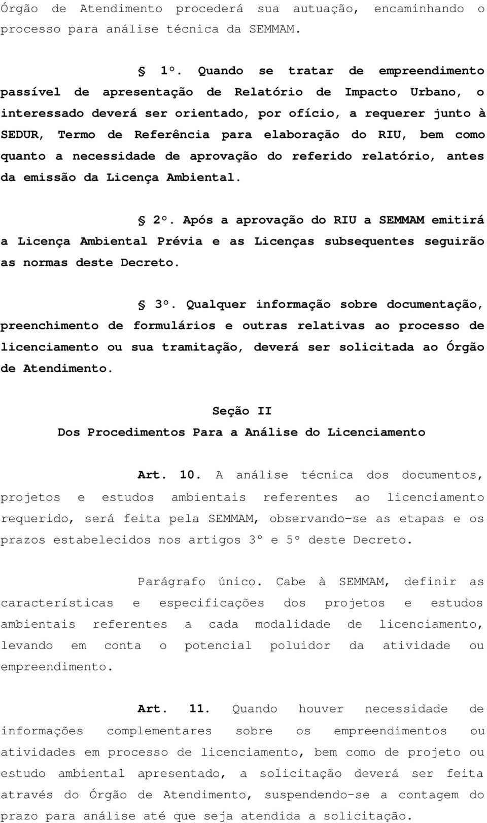 elaboração do RIU, bem como quanto a necessidade de aprovação do referido relatório, antes da emissão da Licença Ambiental. 2.