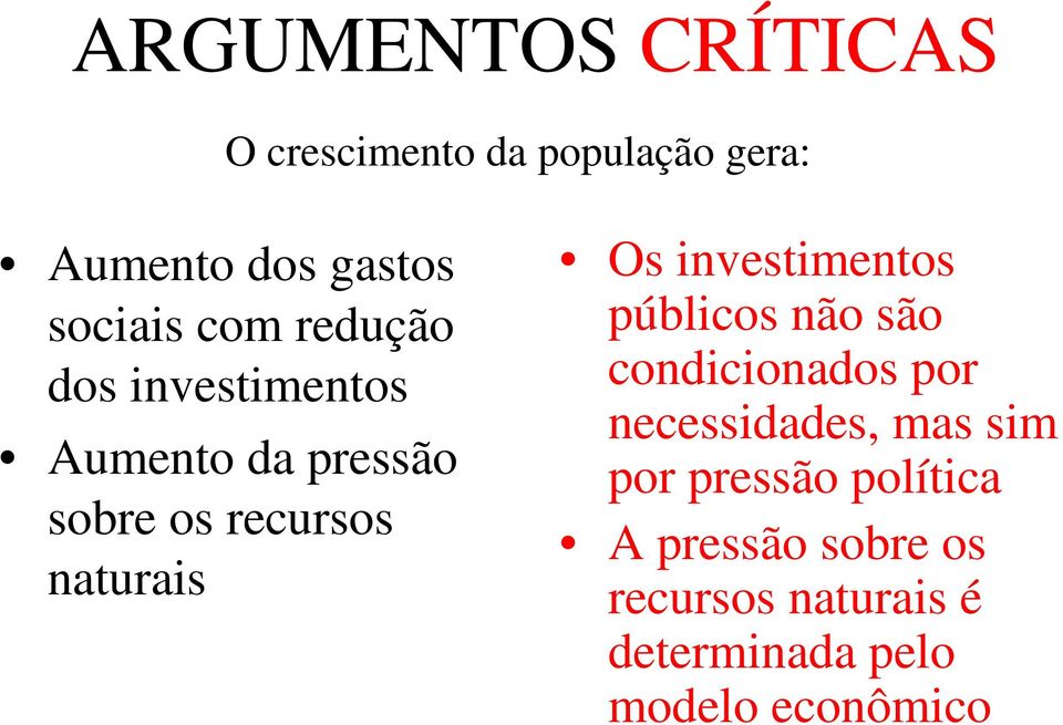 investimentos públicos não são condicionados por necessidades, mas sim por