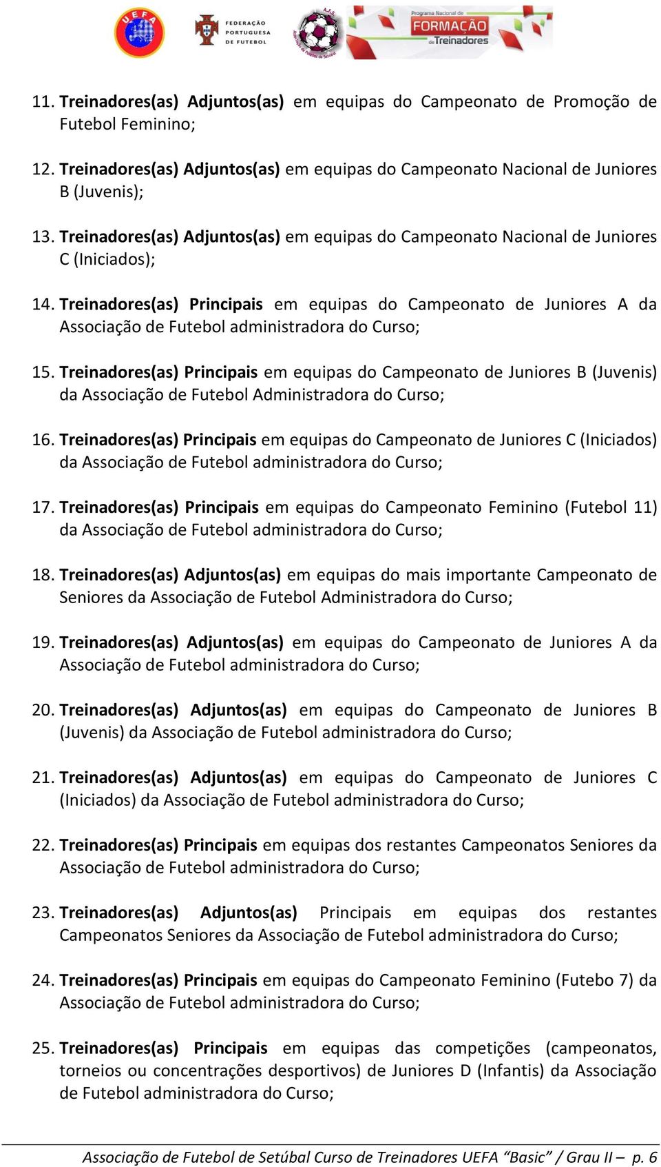 Treinadores(as) Principais em equipas do Campeonato de Juniores A da Associação de Futebol administradora do Curso; 15.