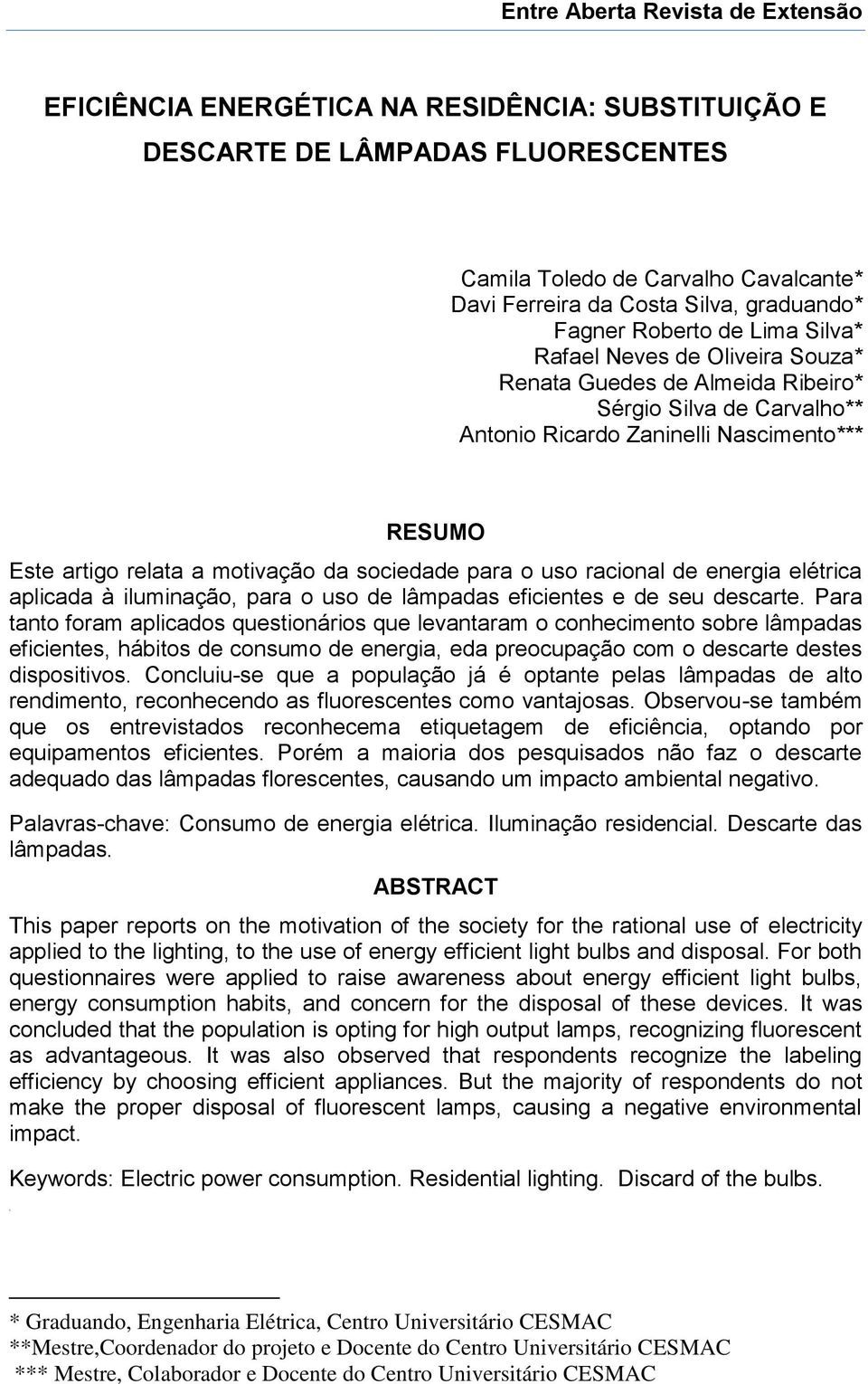 a motivação da sociedade para o uso racional de energia elétrica aplicada à iluminação, para o uso de lâmpadas eficientes e de seu descarte.