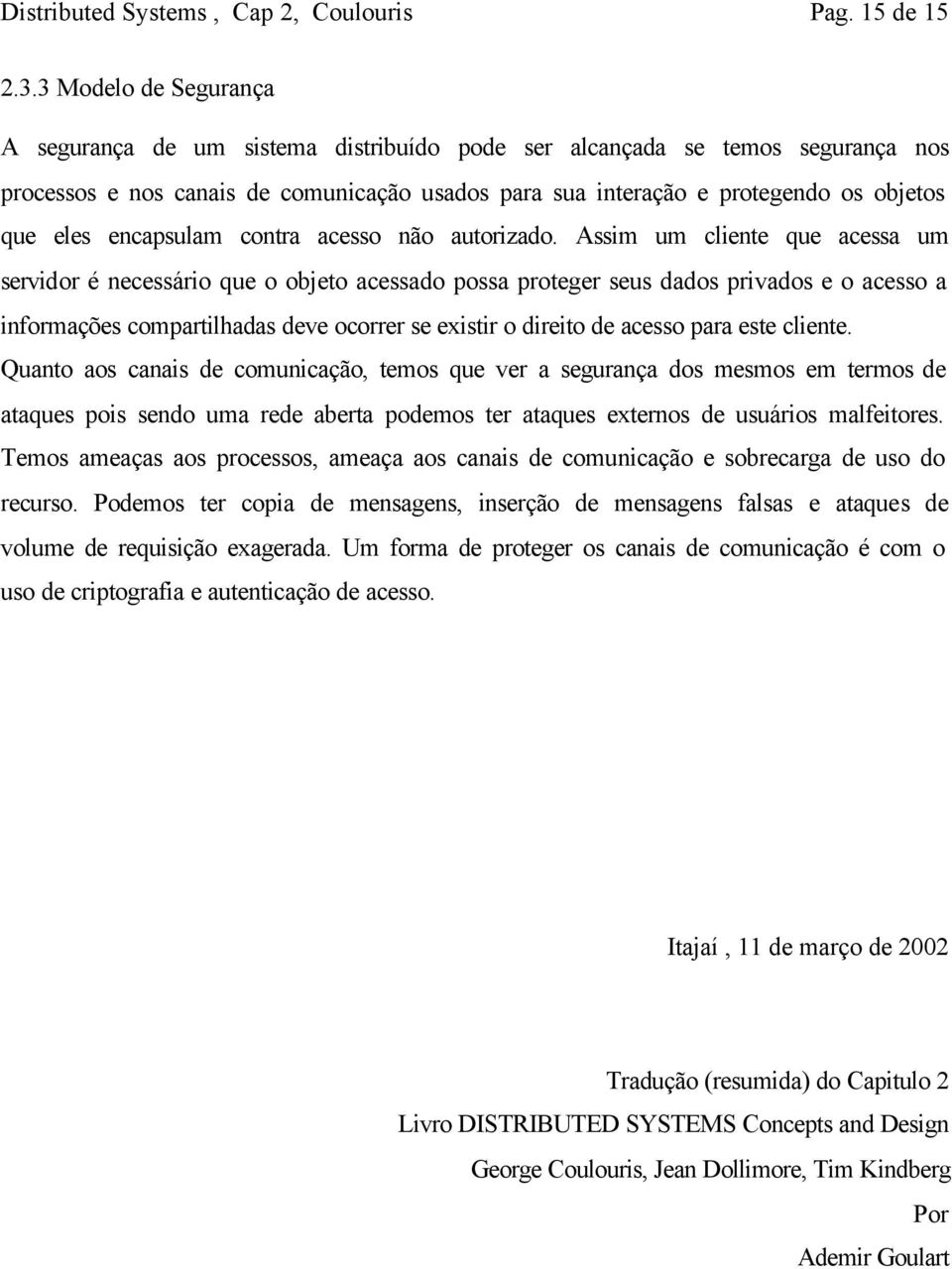 encapsulam contra acesso não autorizado.