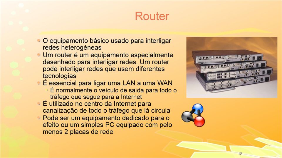 Um router pode interligar redes que usem diferentes tecnologias É essencial para ligar uma LAN a uma WAN É normalmente o veículo