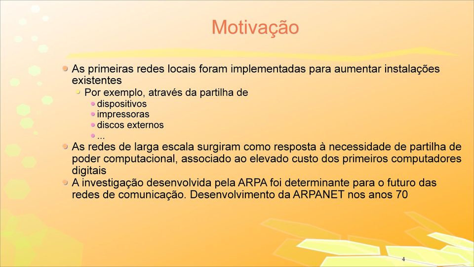 .. As redes de larga escala surgiram como resposta à necessidade de partilha de poder computacional, associado ao