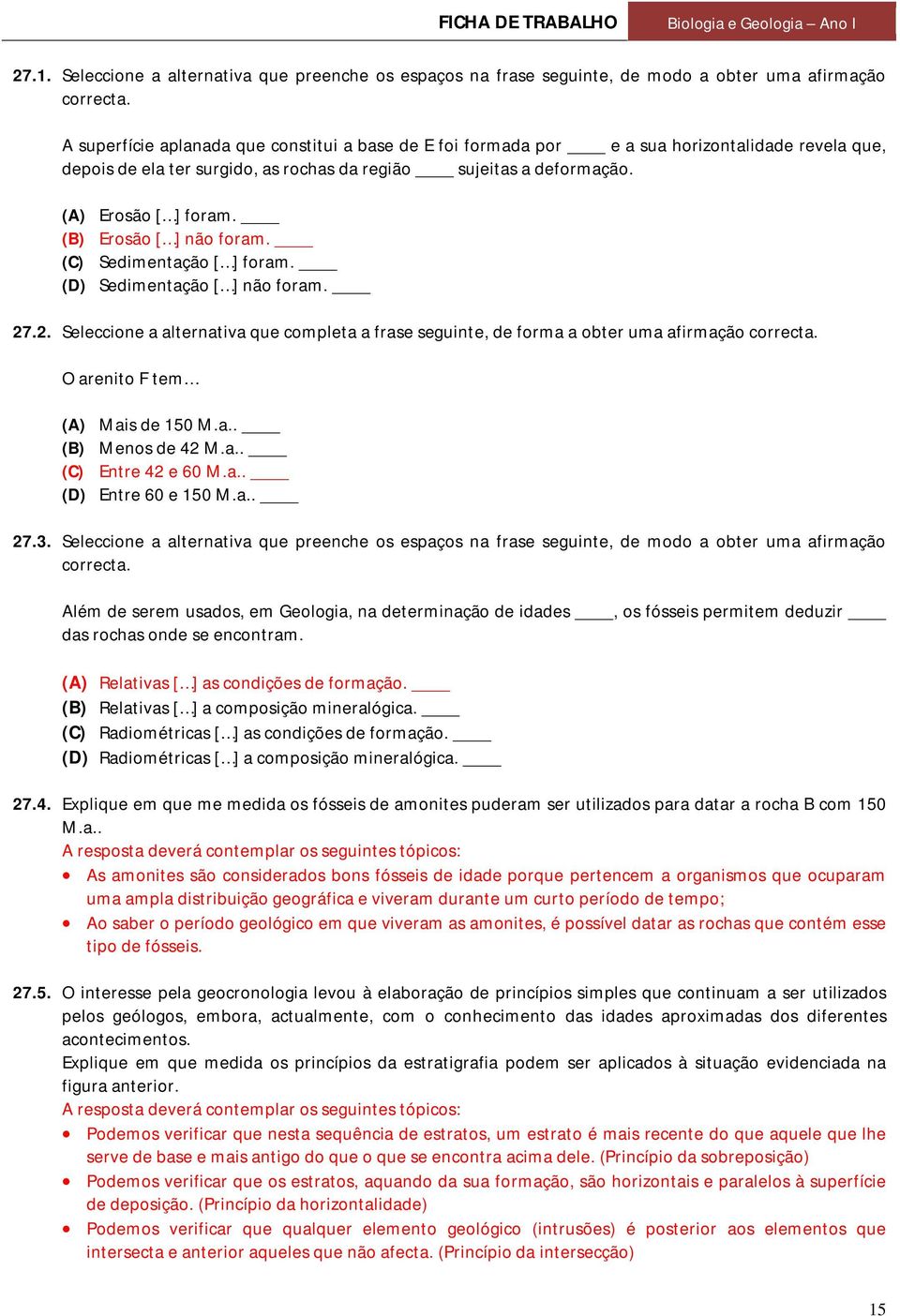 (B) Erosão [ ] não foram. (C) Sedimentação [ ] foram. (D) Sedimentação [ ] não foram. 27.2. Seleccione a alternativa que completa a frase seguinte, de forma a obter uma afirmação correcta.