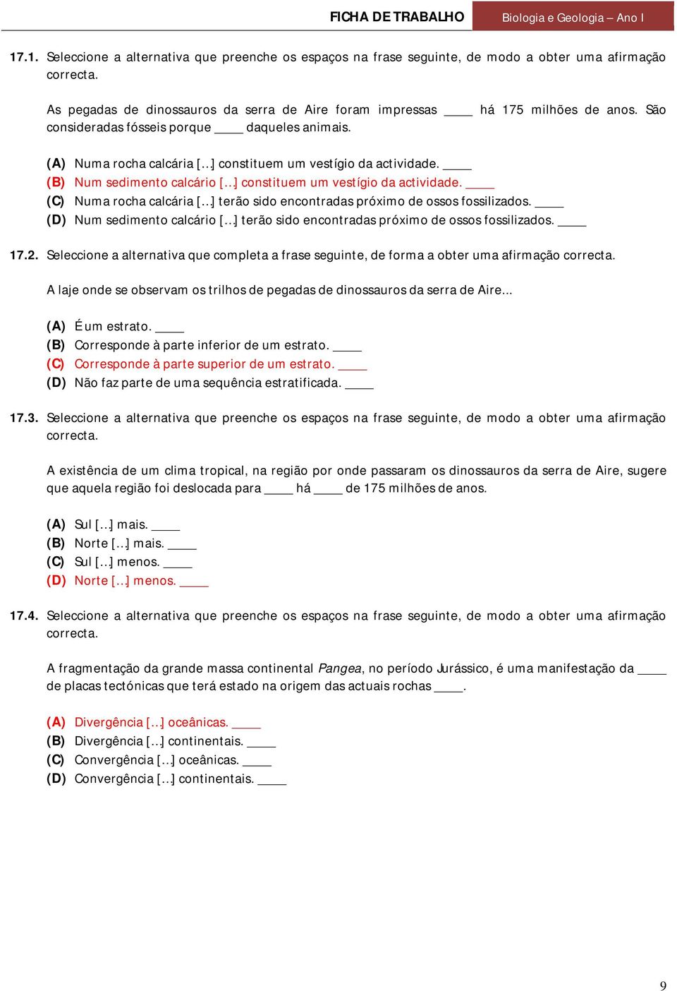 (C) Numa rocha calcária [ ] terão sido encontradas próximo de ossos fossilizados. (D) Num sedimento calcário [ ] terão sido encontradas próximo de ossos fossilizados. 17.2.