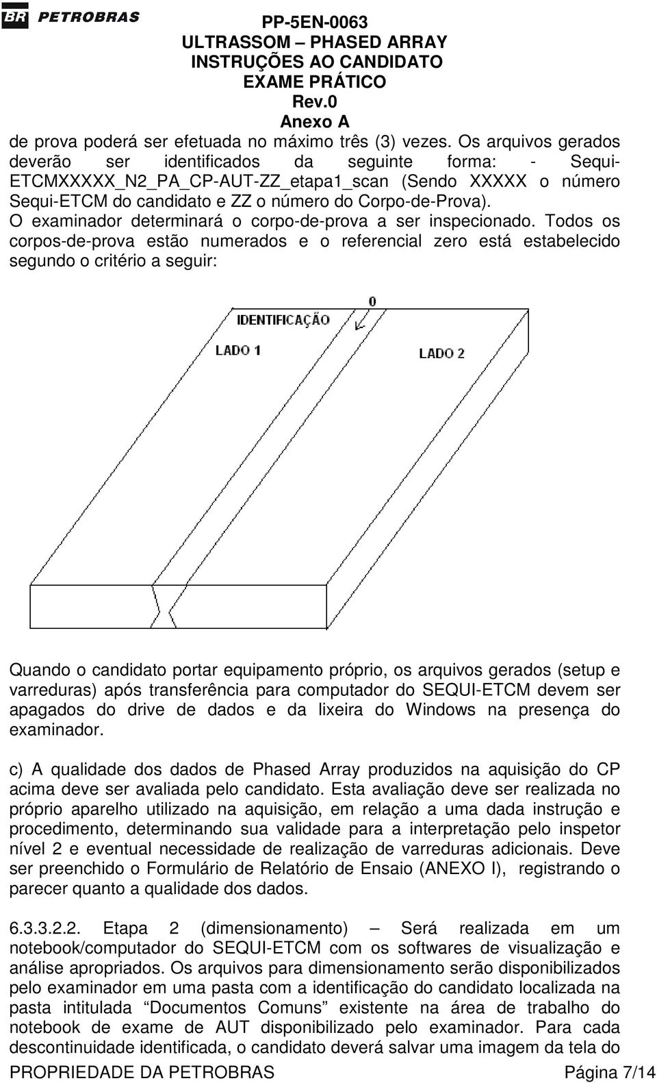 O examinador determinará o corpo-de-prova a ser inspecionado.