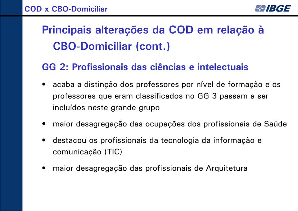 professores que eram classificados no GG 3 passam a ser incluídos neste grande grupo maior desagregação das