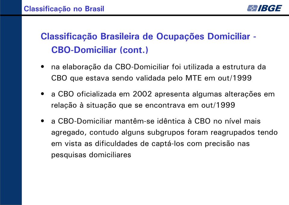 oficializada em 2002 apresenta algumas alterações em relação à situação que se encontrava em out/1999 a CBO-Domiciliar