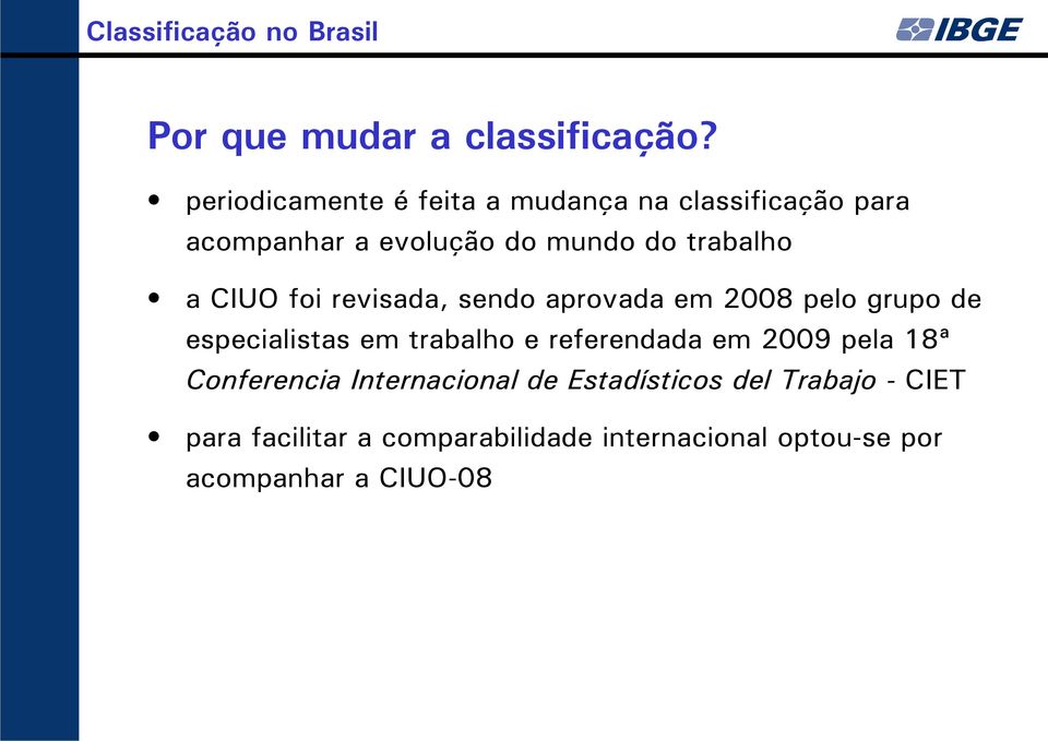 CIUO foi revisada, sendo aprovada em 2008 pelo grupo de especialistas em trabalho e referendada em