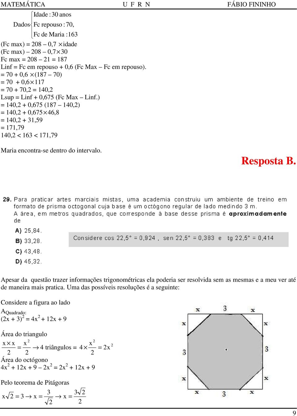 ) = 140, + 0,675 (187 140,) = 140, + 0,675 46,8 = 140, + 1,59 = 171,79 140, < 16 < 171,79 Maria encontra-se dentro do intervalo. Resposta B.