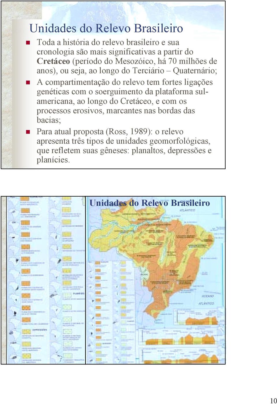 seja, ao longo do Terciário Quaternário;!